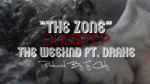 ... dubstep remix of the weeknd ft drake the zone off the new mixtape by