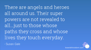 There are angels and heroes all around us. Their super powers are not ...