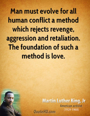 Man must evolve for all human conflict a method which rejects revenge ...