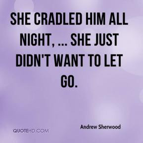 ... - She cradled him all night, ... She just didn't want to let go