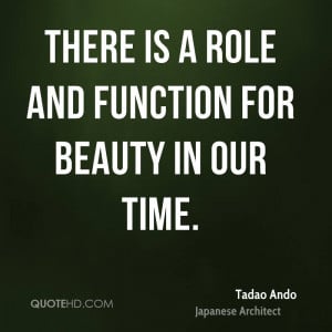 tadao ando tadao ando there is a role and function for beauty in our