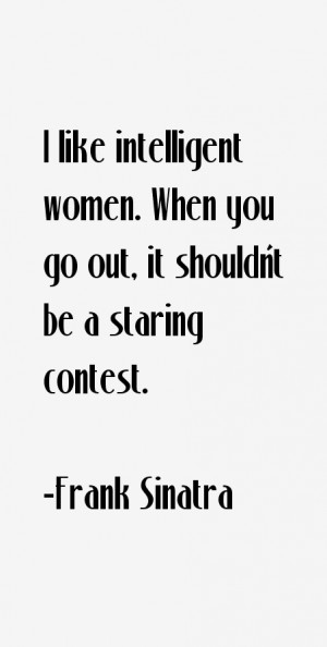 like intelligent women. When you go out, it shouldn't be a staring ...