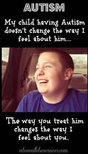 my child having autism; doesn't affect how I feel about him, it ...