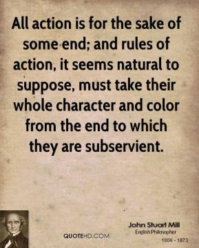 ... color from the end to which they are subservient. - John Stuart Mill