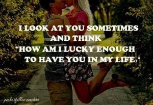 Lucky to have you in my life