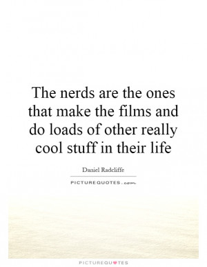 make the films and do loads of other really cool stuff in their life