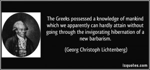 The Greeks possessed a knowledge of mankind which we apparently can ...