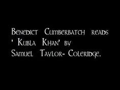 Benedict Cumberbatch reads 'Kubla Khan' by Samuel Taylor-Coleridge ...