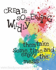 Create Something Wildly ~ Art Quote
