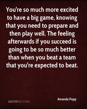 You're so much more excited to have a big game, knowing that you need ...