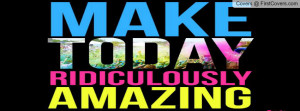 Quotes Life Make Today Ridiculously Amazing Motivational