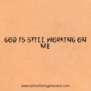 God is still working on me