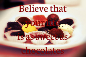quotes about life believe that your life is as sweet as chocolates ...