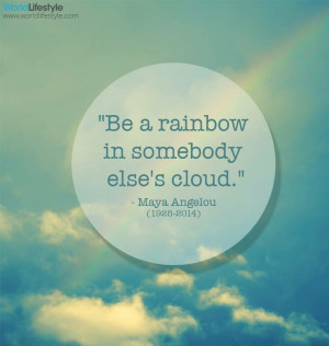 ... rainbow in somebody else s cloud maya angelou # quotes # inspiration