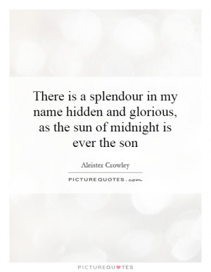 ... and glorious, as the sun of midnight is ever the son Picture Quote #1