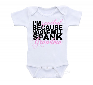 Spoiled Because No One Will Spank Grandma - Cute gift shirt or ...