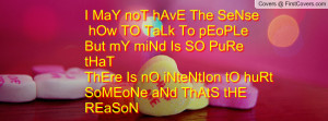 ... iNteNtIon tO huRt SoMEoNe aNd ThAtS tHE REaSoN I M saTisfIeD The wAy I