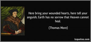 Here bring your wounded hearts, here tell your anguish; Earth has no ...