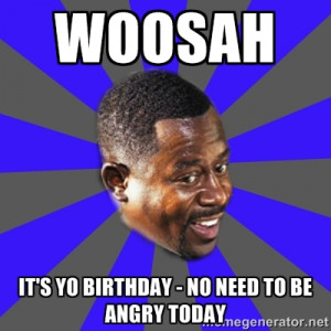 ... It's yo birthday - no need to be angry today - Bad Boys(Bad Guy