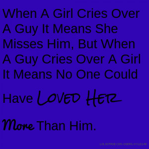 Girl Cries Over A Guy It Means She Misses Him, But When A Guy Cries ...