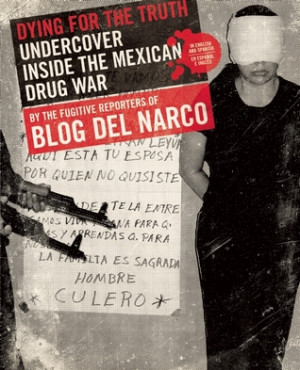 ... the Mexican Drug War by the Fugitive Reporters of Blog del Narco