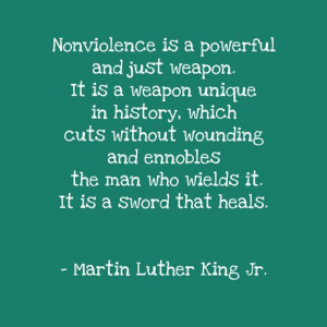 Nonviolence is a powerful and just weapon