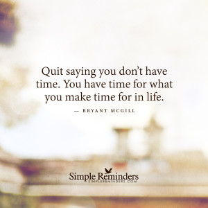 Quit saying you do not have time