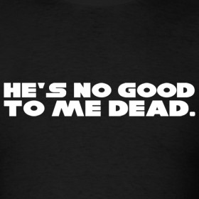 Design ~ Star Wars - He's No Good to Me Dead