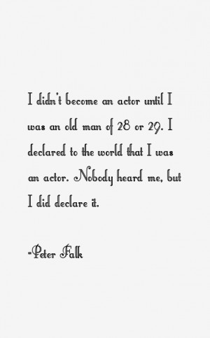 didn't become an actor until I was an old man of 28 or 29. I ...