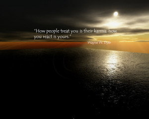How people treat you is their karma; How you react is yours