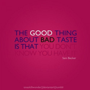 Images bad taste picture quotes image sayings