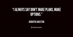 quote Jennifer Aniston i always say dont make plans make 60557 png