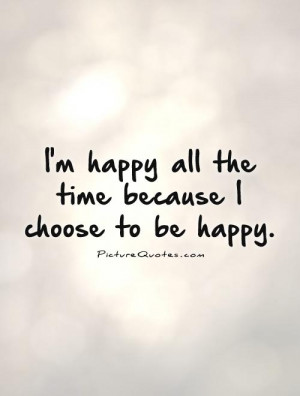 Be Happy Quotes Choose To Be Happy Quotes Choose Quotes
