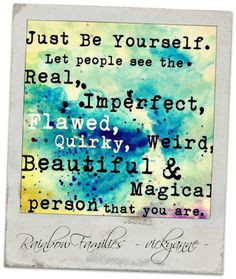 Being Yourself Quotes For Teenagers Just be yourself.