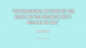 Your surroundings may change but your essence and your personality ...