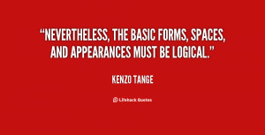 Nevertheless, the basic forms, spaces, and appearances must be logical ...