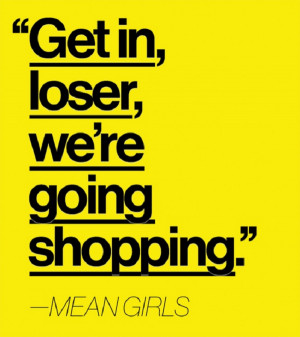Mean Girls shopping quote