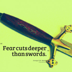Quotes Picture: fear cuts deeper than swords