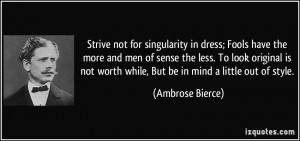 Strive not for singularity in dress; Fools have the more and men of ...