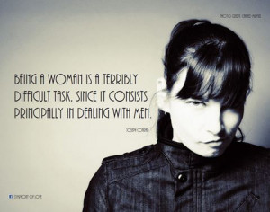 Being a woman is a terribly difficult task, since it consists ...