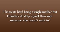 single moms quote with pictures | know its hard being a single mother ...