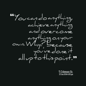 You can do anything, achieve anything and overcome anything on your ...