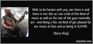 ... being a fan, we kind of get pleased by our music as fans and as being