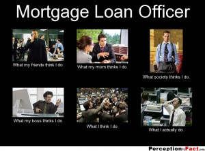 frabz-Mortgage-Loan-Officer-What-my-friends-think-I-do-What-my-mom-thi ...