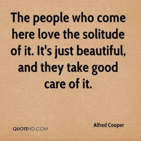 Alfred Cooper - The people who come here love the solitude of it. It's ...