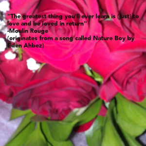 ... from a song called Nature Boy by Eden Ahbez) #moulinrouge #quotes