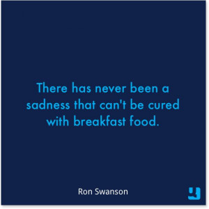... that can't be cured with breakfast food.