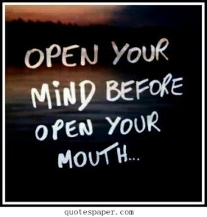 Open your mind before open your mouth | Inspirational Quotes