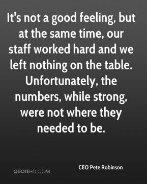 It's not a good feeling, but at the same time, our staff worked hard ...