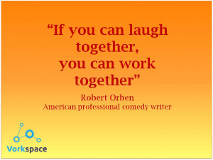 If you can laugh together, you can work together — Robert Orben
